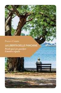 Liberta' delle panchine - piccoli spazi per guardare il mondo e sognare 