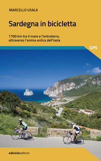 Sardegna in bicicletta - 1700 km tra il mare e l'entroterra attraverso l'anima antica dell'isola 