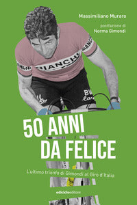50 anni da felice l'ultimo trionfo di gimondi al giro d'italia 