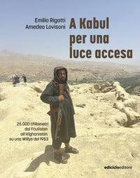 A kabul per una luce accesa - 25000 km dal friulistan all'afghanistan 