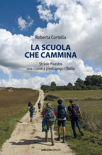 Scuola che cammina - strade maestre una classe a piedi lungo l'italia 