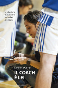Coach e' lei - la mia storia nel basket dei maschi 