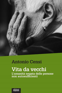 Vita da vecchi - l'umanita' negata delle persone non autosufficienti 