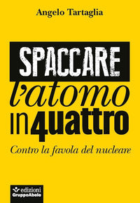 Spaccare l'atomo in quattro - contro la favola del nucleare 