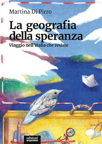Geografia della speranza - viaggio nell'italia che resiste 