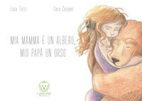Mia mamma e' un albero mio papa' un orso 