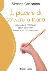 Piacere di scrivere a mano - fisiologia e pedagogia della scrittura 