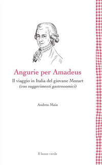 Angurie per amadeus - il viaggio in italia del giovane mozart 