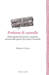 Profumo di cannella - dissertazioni letterarie e pratiche intorno alla spezia che unisce il 