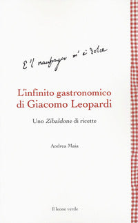 Infinito gastronomico di giacomo leopardi - uno zibaldone di ricette 