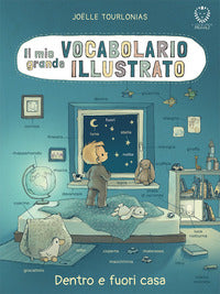 Mio grande vocabolario illustrato dentro e fuori casa 