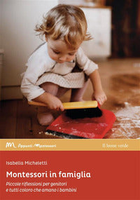 Montessori in famiglia - piccole riflessioni per genitori e tutti coloro che amano i bambini 