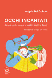 Occhi incantati - come e perche' leggere ai bambini da 0 a 3 anni 