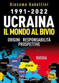 Ucraina il mondo al bivio - 1991 - 2022 - origini responsabilita' prospettive 