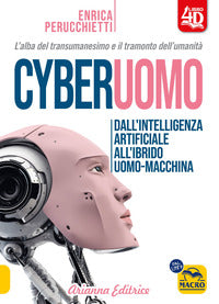 Cyberuomo - dall'intelligenza artificiale all'ibrido uomo macchina 