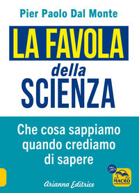 Favola della scienza - cosa sappiamo quando crediamo di sapere 