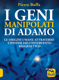 Geni manipolati di adamo - le origini umane attraverso l'ipotesi dell'intervento biogenetico 
