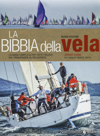 Bibbia della vela - la guida completa per tutti i velisti dal principiante al piu' esperto 