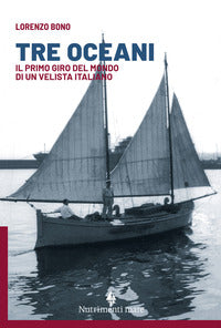 Tre oceani - il primo giro del mondo di un velista italiano 