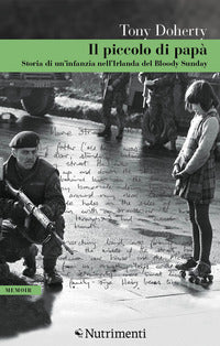 Piccolo di papa' - storia di un'infanzia nell'irlanda del bloody sunday 