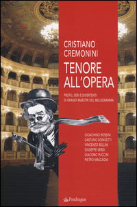 Tenore all'opera. profili seri e divertenti di grandi maestri del melodramma 