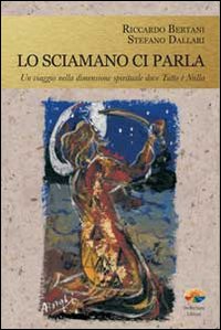 Sciamano ci parla - un viaggio nella dimensione spirituale dove tutto e' nulla 