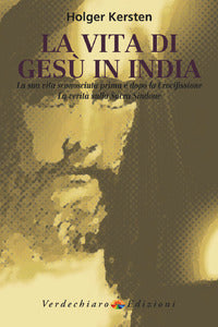 Vita di gesu' in india - la sua vita sconosciuta prima e dopo la crocifissione 