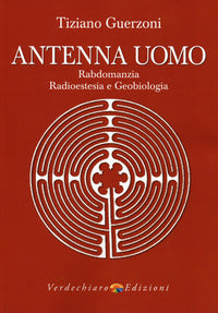 Antenna uomo - rabdomanzia radioestesia e geobiologia 