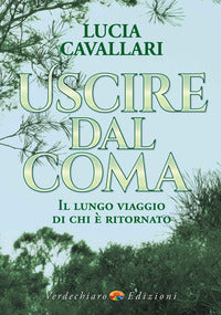 Uscire dal coma - il lungo viaggio di chi e' ritornato 