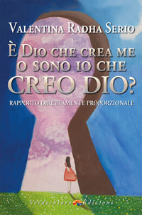 E' dio che crea me o sono io che creo dio ? rapporto direttamente proporzionale 
