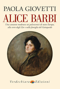 Alice barbi - una cantante modenese sui palcoscenici di tutta europa alla corte degli zar e nella 