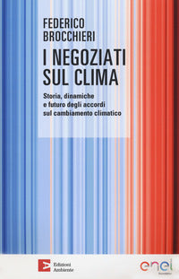 Negoziati sul clima - storia dinamiche e futuro degli accordi sul cambiamento climatico 