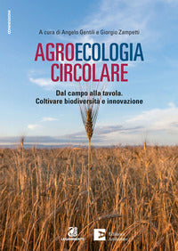 Agroecologia circolare - dal campo alla tavola coltivare biodiversita' e innovazione 