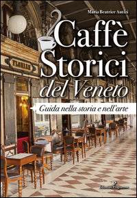 Caffe' storici del veneto - guida nella storia e nell'arte 