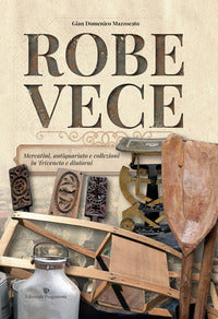 Robe vece - mercatini antiquariato e collezioni in triveneto e dintorni 