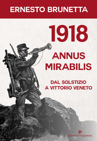 1918 annus mirabilis dal sostizio a vittorio veneto 