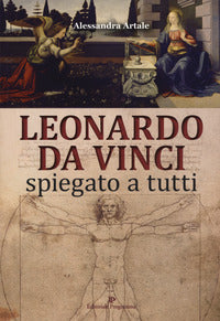 Leonardo da vinci spiegato a tutti 