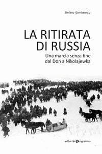 Ritirata di russia - una marcia senza fine dal don a nikolajewka 