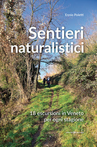 Sentieri naturalistici - 18 escursioni in veneto per ogni stagione 