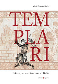 Templari - storia arte e itinerari in italia 