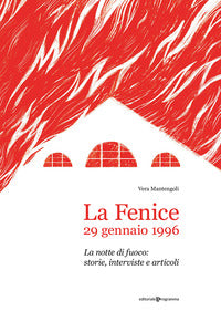 Fenice 29 gennaio 1996 - la notte di fuoco storie interviste e articoli 