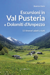 Escursioni in val pusteria e dolomiti d'ampezzo - 15 itinerari adatti a tutti 