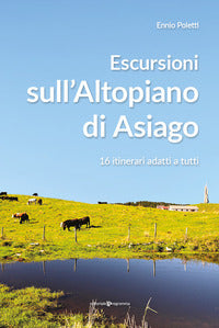Escursioni sull'altopiano di asiago - 16 itinerari adatti a tutti 