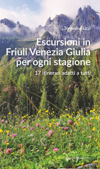 Escursioni in friuli venezia giulia per ogni stagione - 17 itinerari adatti a tutti 