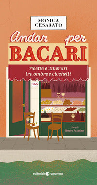 Andar per bacari - ricette e itinerari tra ombre e cicchetti 