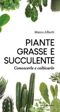 Piante grasse e succulente - conoscerle e coltivarle 