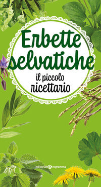 Erbette selvatiche - il piccolo ricettario 
