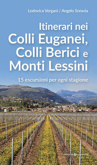 Itinerari nei colli euganei colli berici e monti lessini - 15 escursioni per ogni stagione 