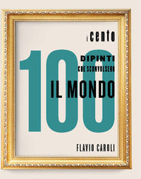 Cento dipinti che sconvolsero il mondo 