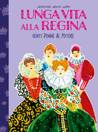 Lunga vita alla regina - venti donne al potere 